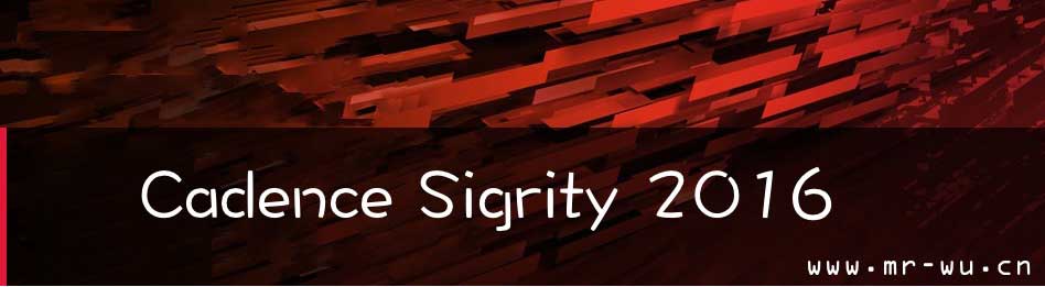 Cadence Sigrity 2016 吴川斌的博客独家版 | 吴川斌的博客